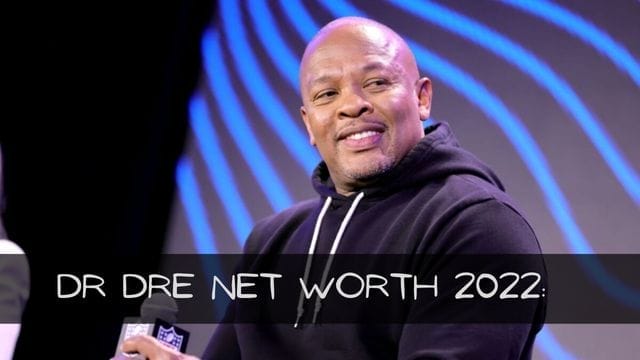 Dr Dre Net Worth 2022