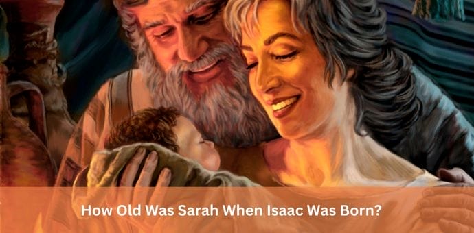 How Old Was Sarah When Isaac Was Born?